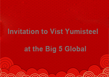 Invitation to Vist Yumisteel at the Big 5 Global 2025